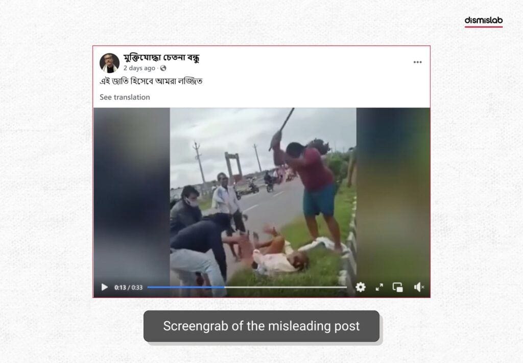 The video showing several individuals beating a man by the roadside is from Uttar Pradesh, India, not from Bangladesh.